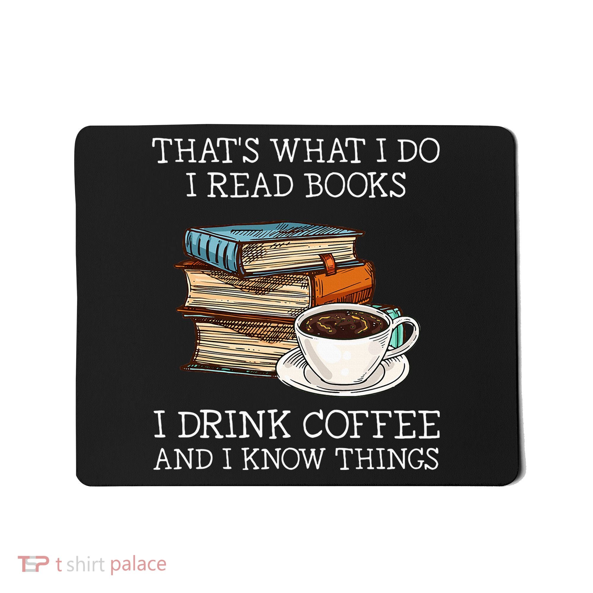 ThatS What I Do I Read Books I Drink Coffee I Know Things Mousepad