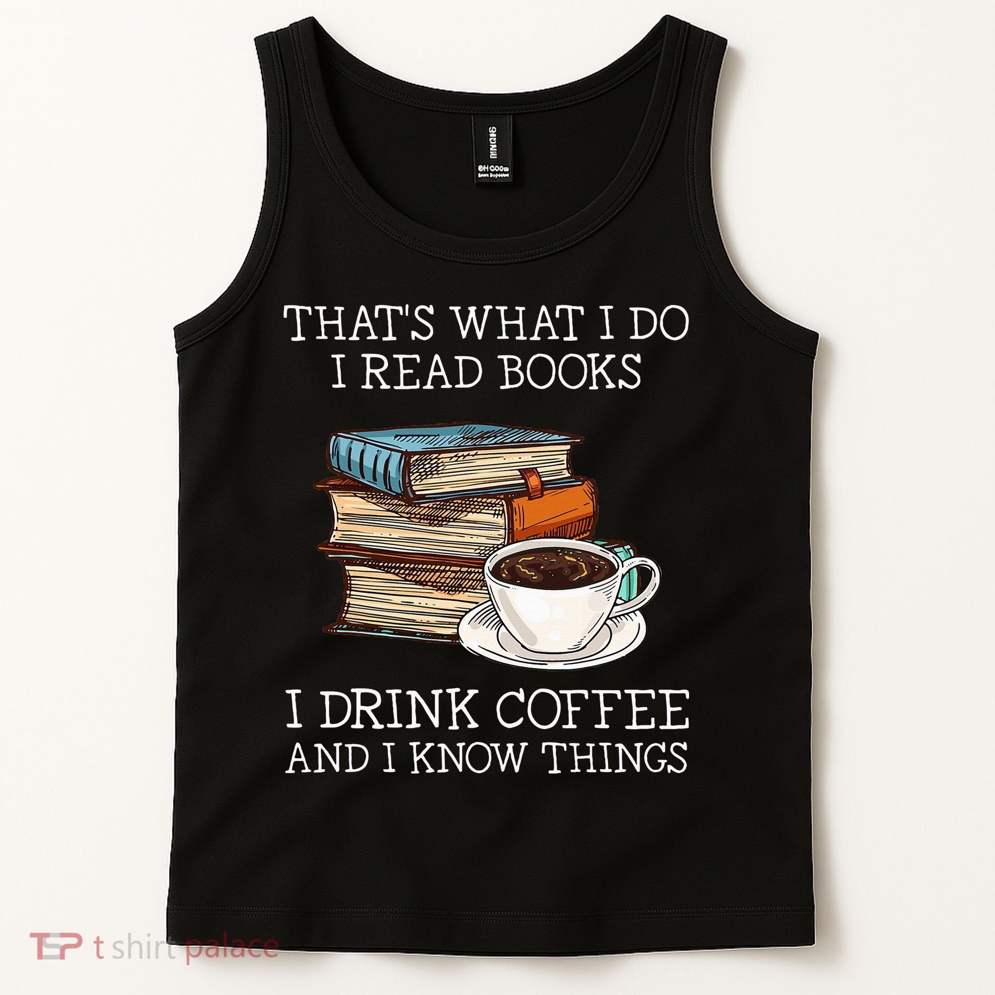 ThatS What I Do I Read Books I Drink Coffee I Know Things Tank Top
