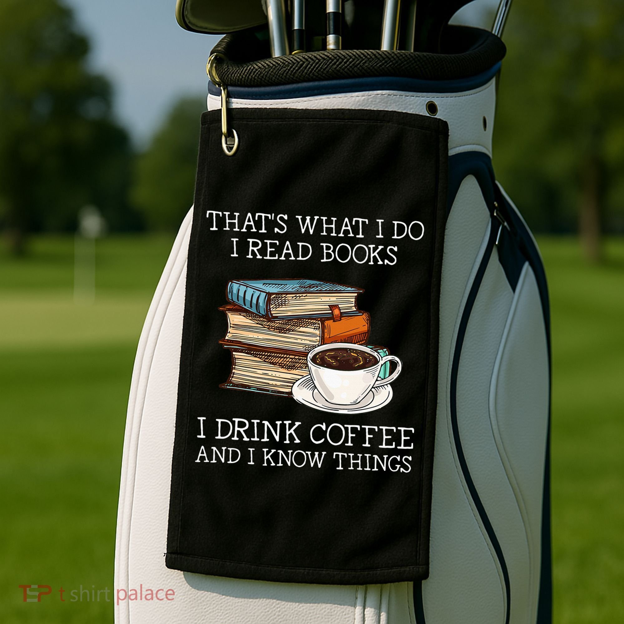 ThatS What I Do I Read Books I Drink Coffee I Know Things Golf Towel