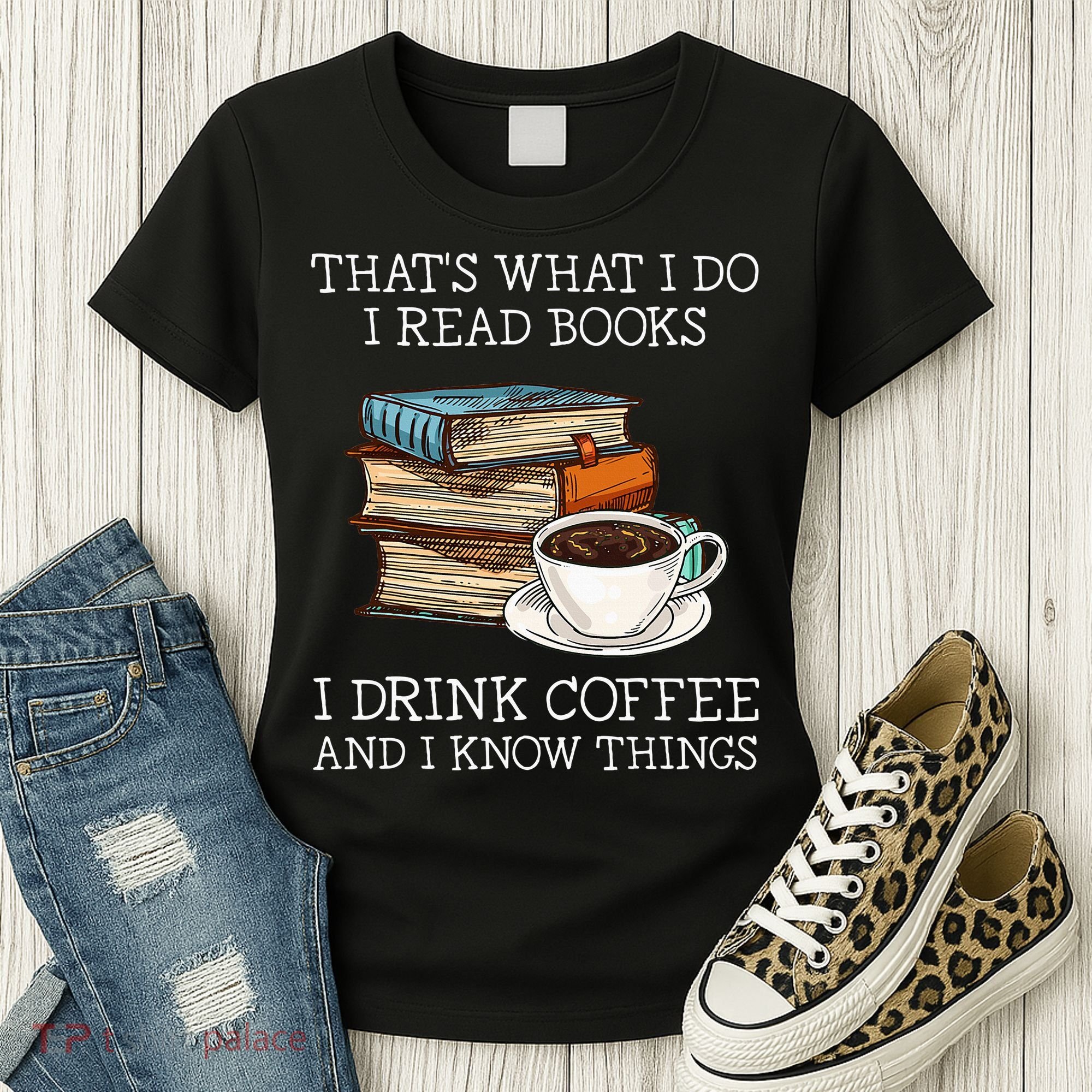 ThatS What I Do I Read Books I Drink Coffee I Know Things Women's T-Shirt