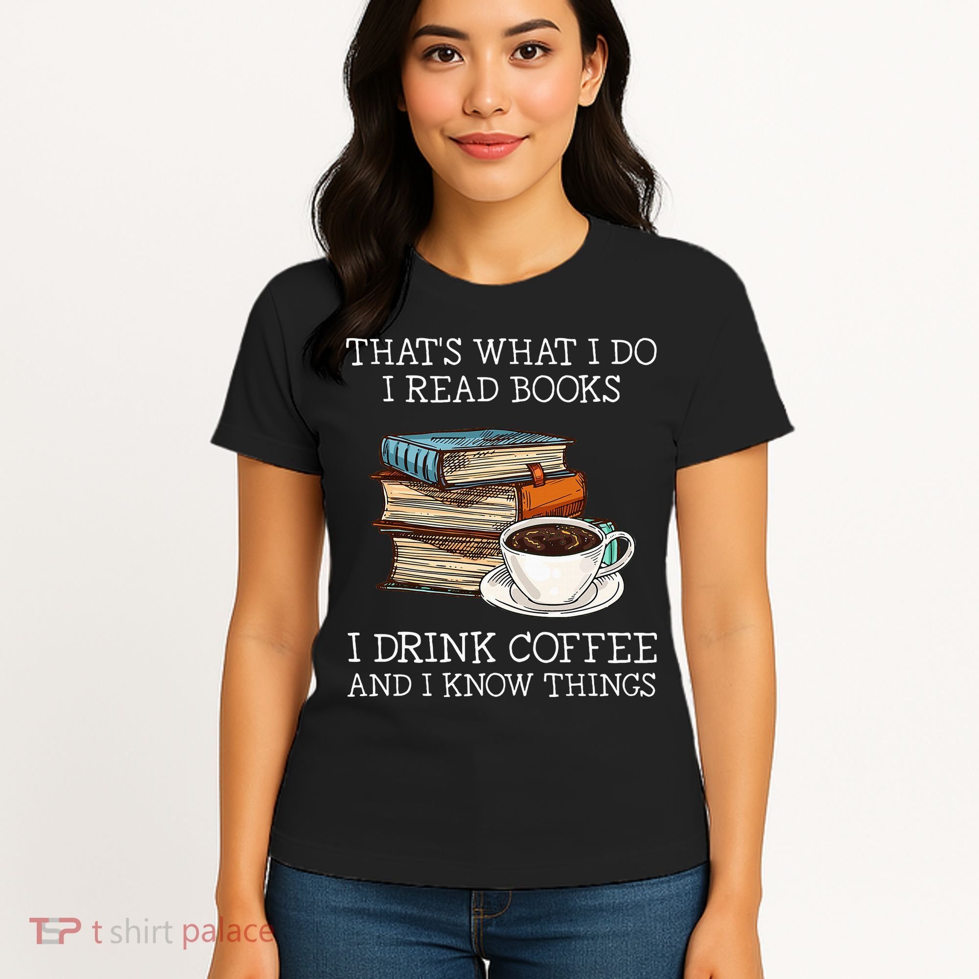 ThatS What I Do I Read Books I Drink Coffee I Know Things Women's T-Shirt