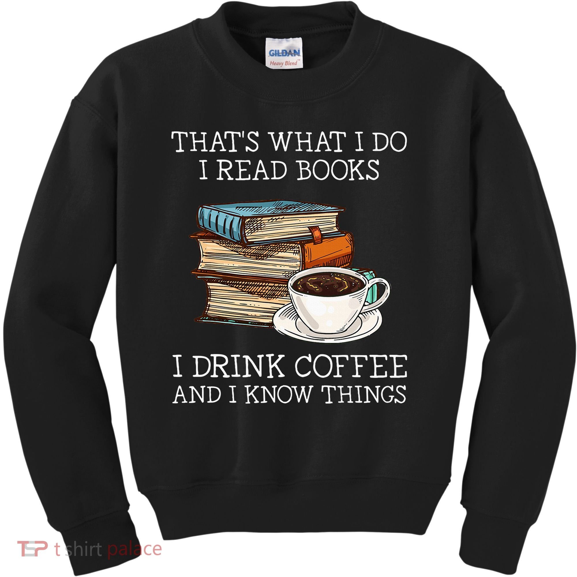 ThatS What I Do I Read Books I Drink Coffee I Know Things Kids Sweatshirt