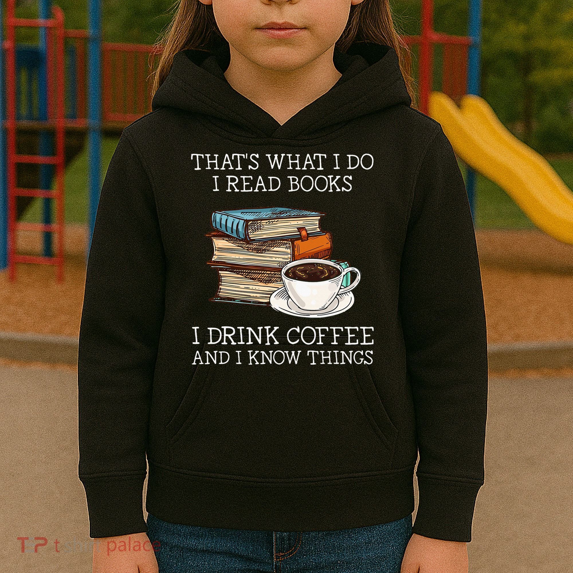 ThatS What I Do I Read Books I Drink Coffee I Know Things Kids Hoodie