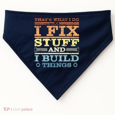 THAT'S WHAT I DO I FIX STUFF AND I BUILD THINGS WEATHERED USA-Made Doggie Bandana