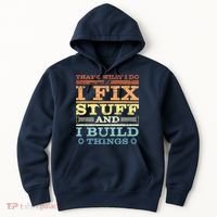 THAT'S WHAT I DO I FIX STUFF AND I BUILD THINGS WEATHERED Hoodie thumb 0