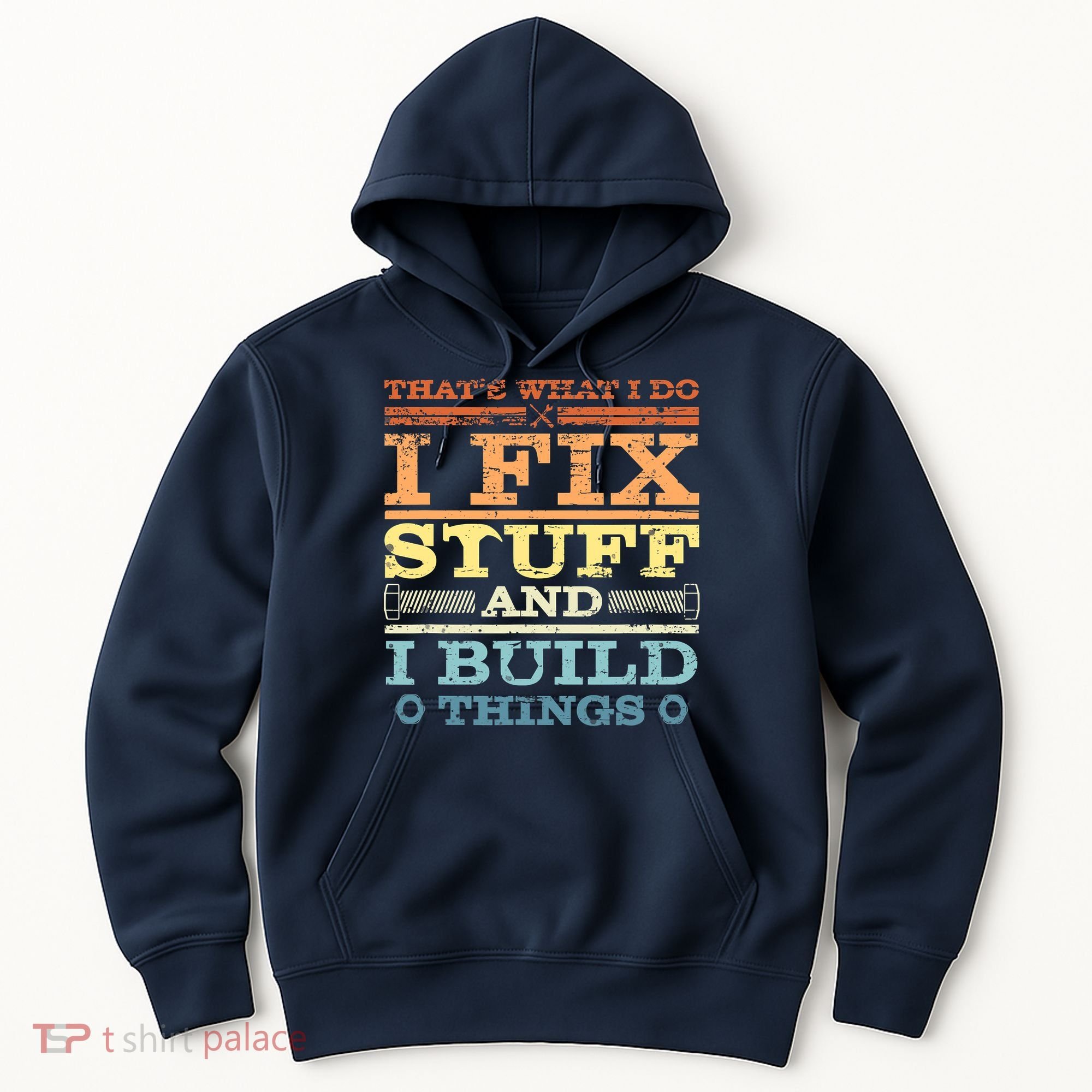 THAT'S WHAT I DO I FIX STUFF AND I BUILD THINGS WEATHERED Hoodie