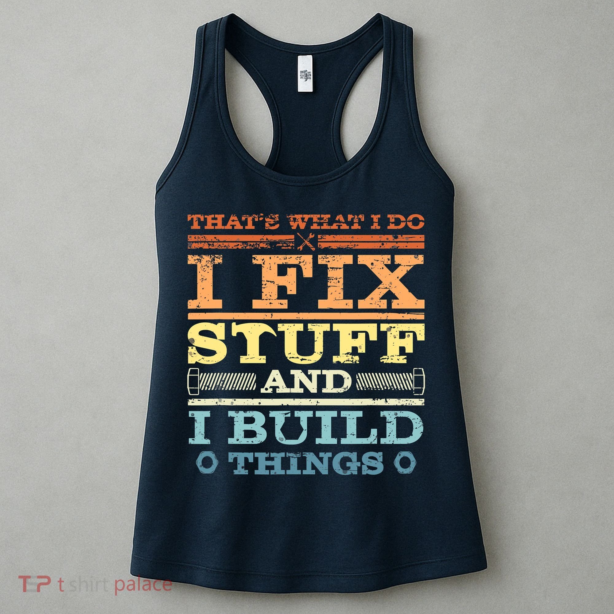 THAT'S WHAT I DO I FIX STUFF AND I BUILD THINGS WEATHERED Women's Tank Top