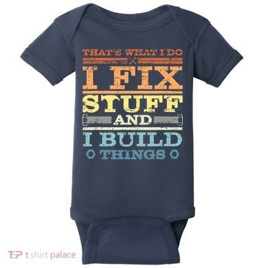 THAT'S WHAT I DO I FIX STUFF AND I BUILD THINGS WEATHERED Baby Bodysuit