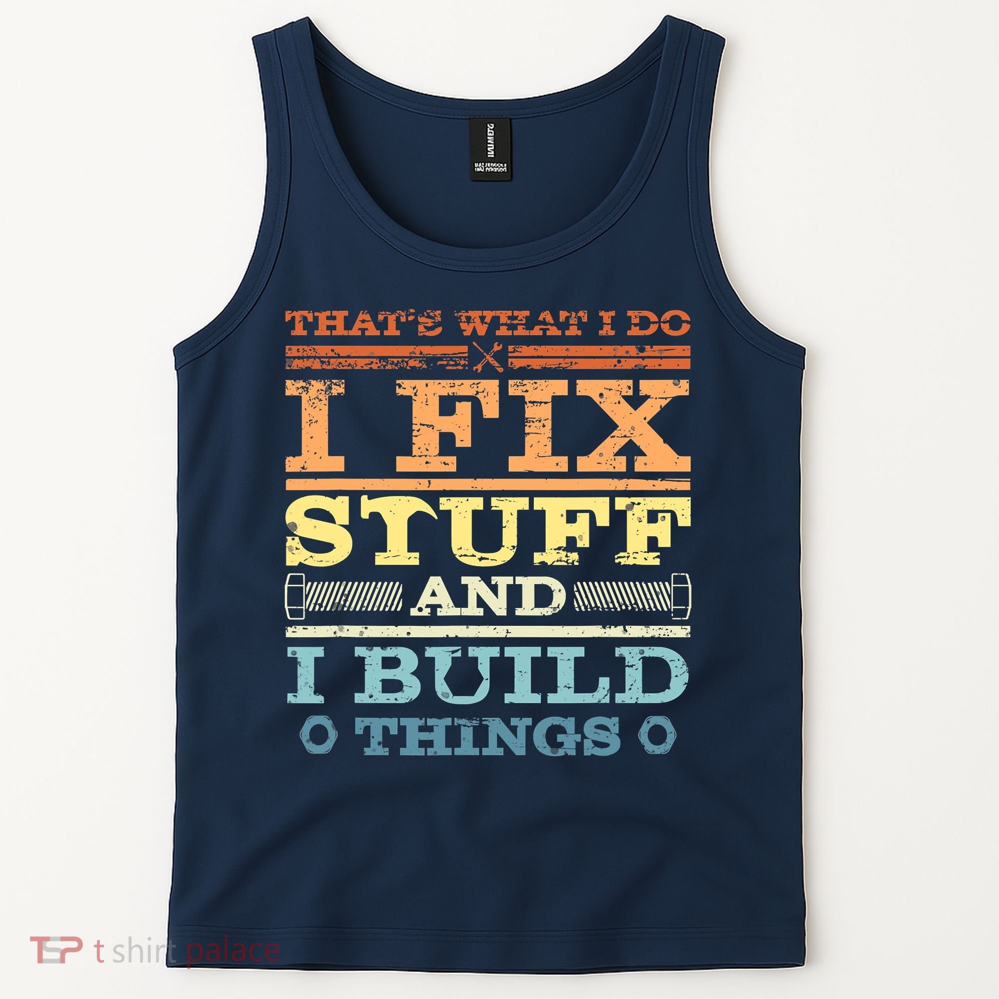 THAT'S WHAT I DO I FIX STUFF AND I BUILD THINGS WEATHERED Tank Top