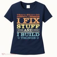 THAT'S WHAT I DO I FIX STUFF AND I BUILD THINGS WEATHERED Women's T-Shirt thumb 0
