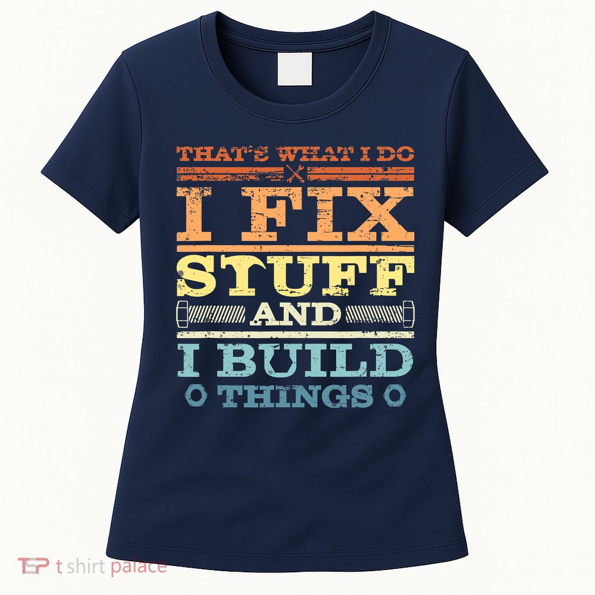 THAT'S WHAT I DO I FIX STUFF AND I BUILD THINGS WEATHERED Women's T-Shirt
