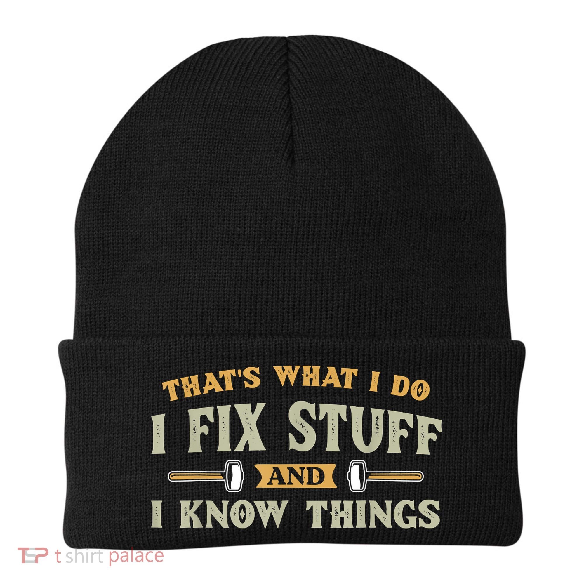 That's What I Do I Fix Stuff And I Know Things Funny Saying Beanie