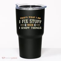 That's What I Do I Fix Stuff And I Know Things Funny Saying Tumbler thumb 0