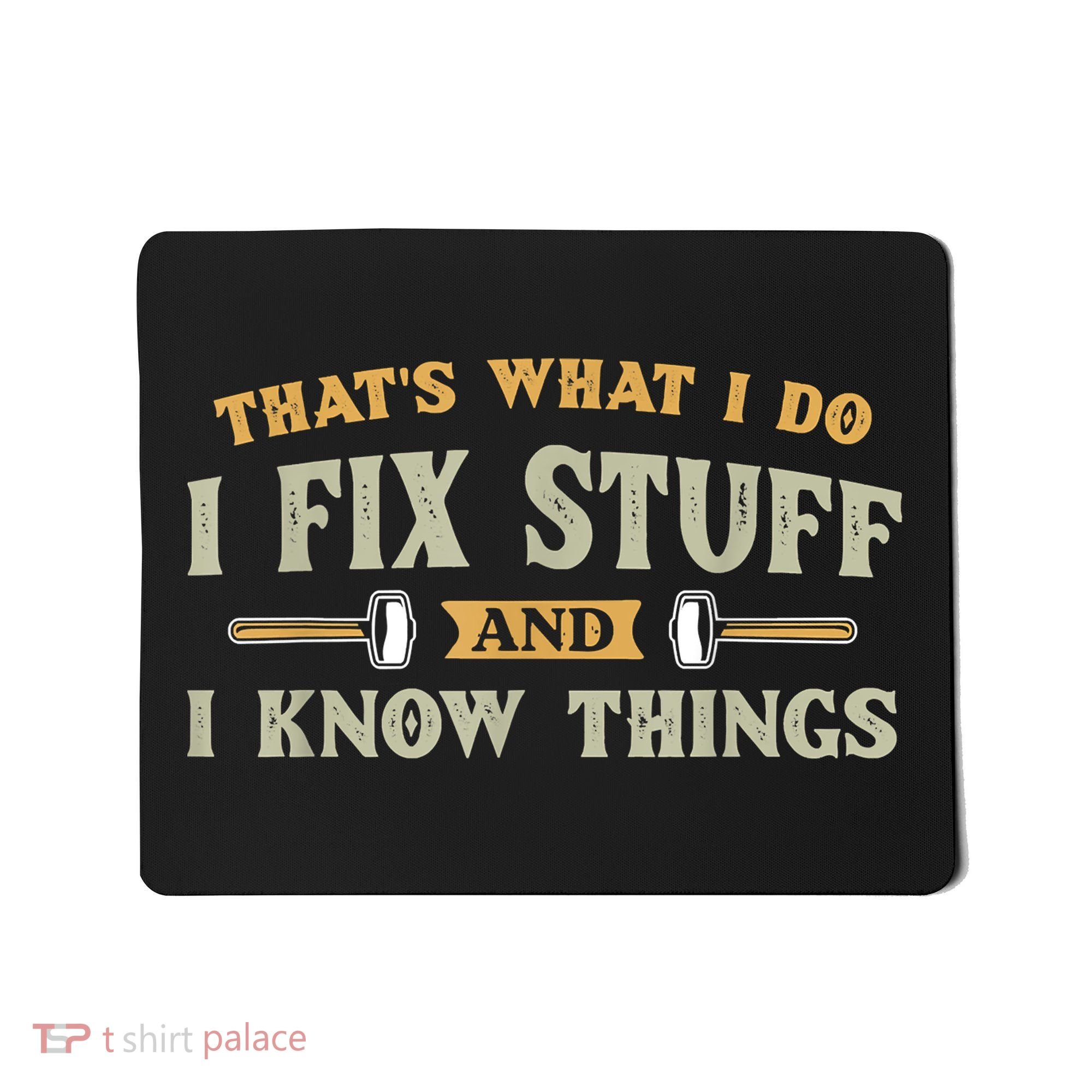 That's What I Do I Fix Stuff And I Know Things Funny Saying Mousepad