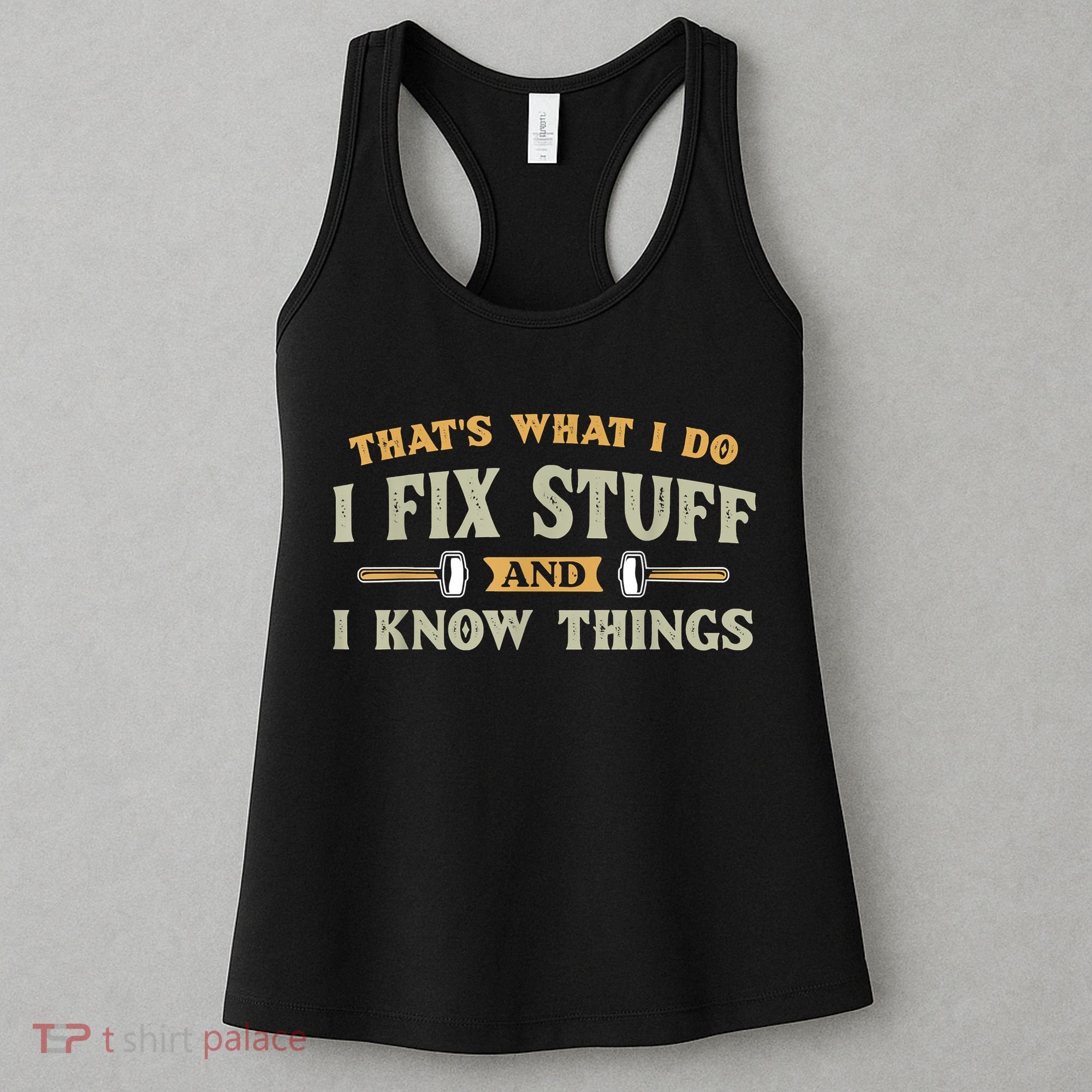 That's What I Do I Fix Stuff And I Know Things Funny Saying Women's Tank Top
