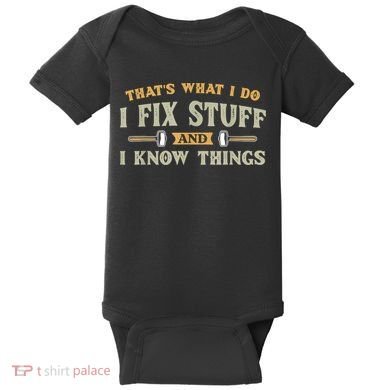 That's What I Do I Fix Stuff And I Know Things Funny Saying Baby Bodysuit