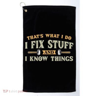 That's What I Do I Fix Stuff And I Know Things Funny Saying Golf Towel