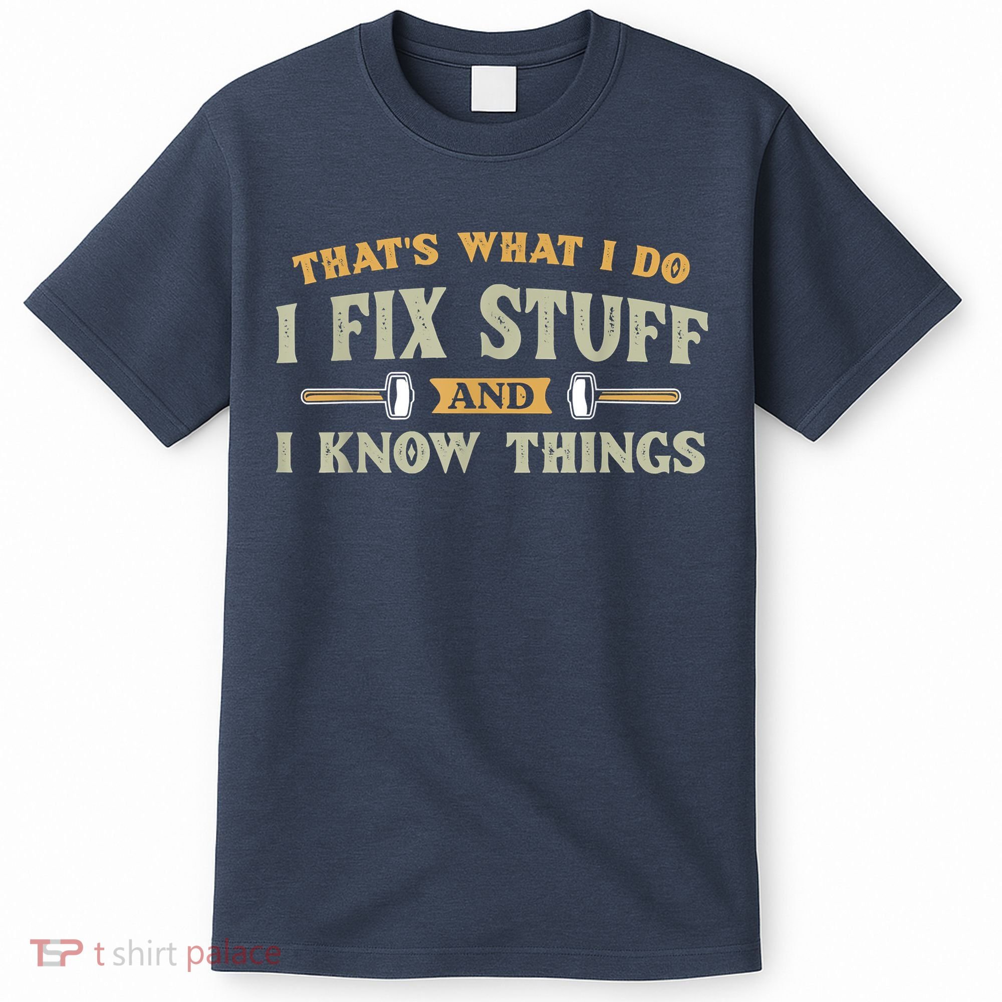 That's What I Do I Fix Stuff And I Know Things Funny Saying T-Shirt
