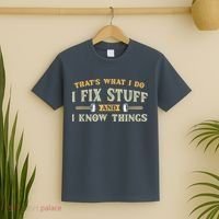 That's What I Do I Fix Stuff And I Know Things Funny Saying T-Shirt thumb 2