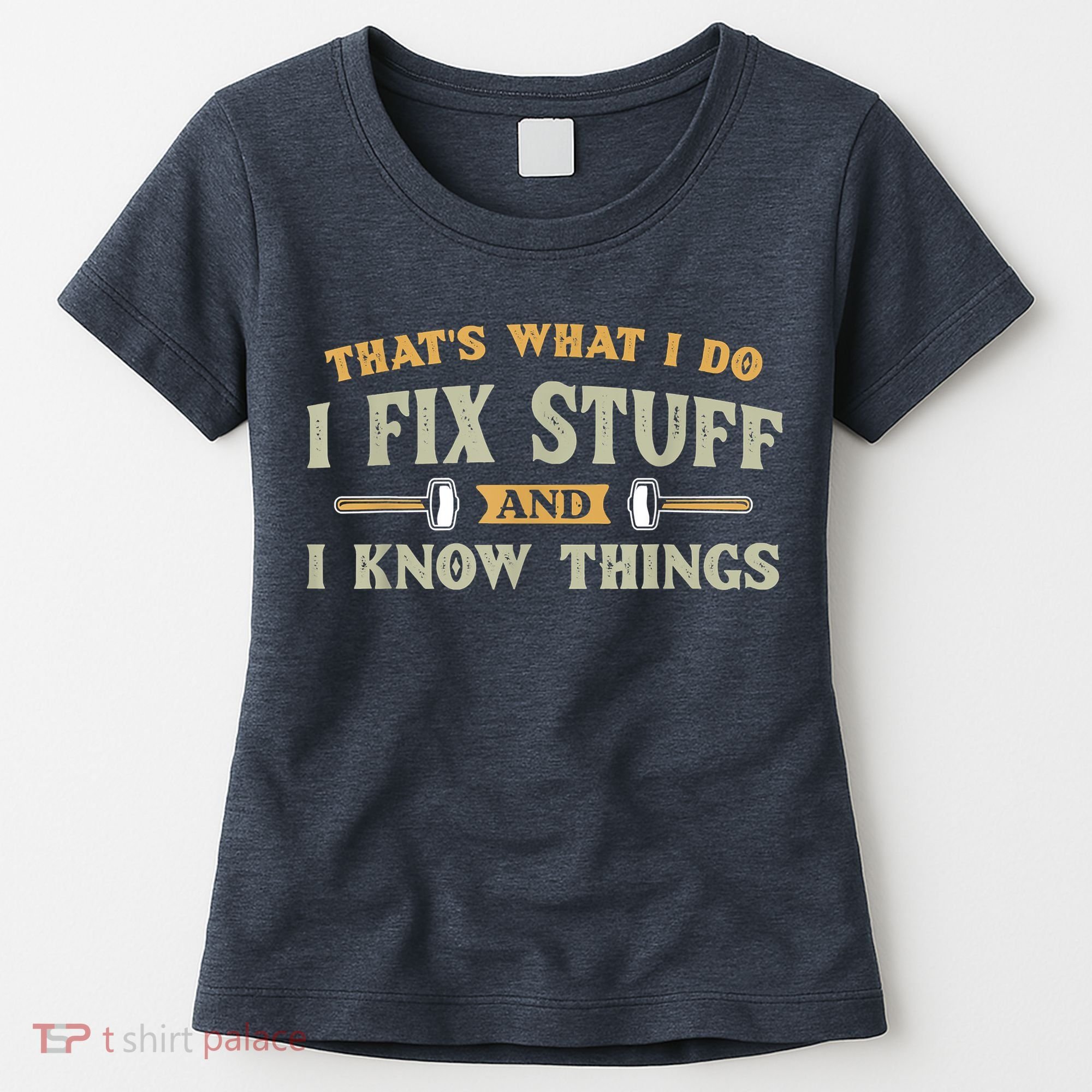That's What I Do I Fix Stuff And I Know Things Funny Saying Women's T-Shirt