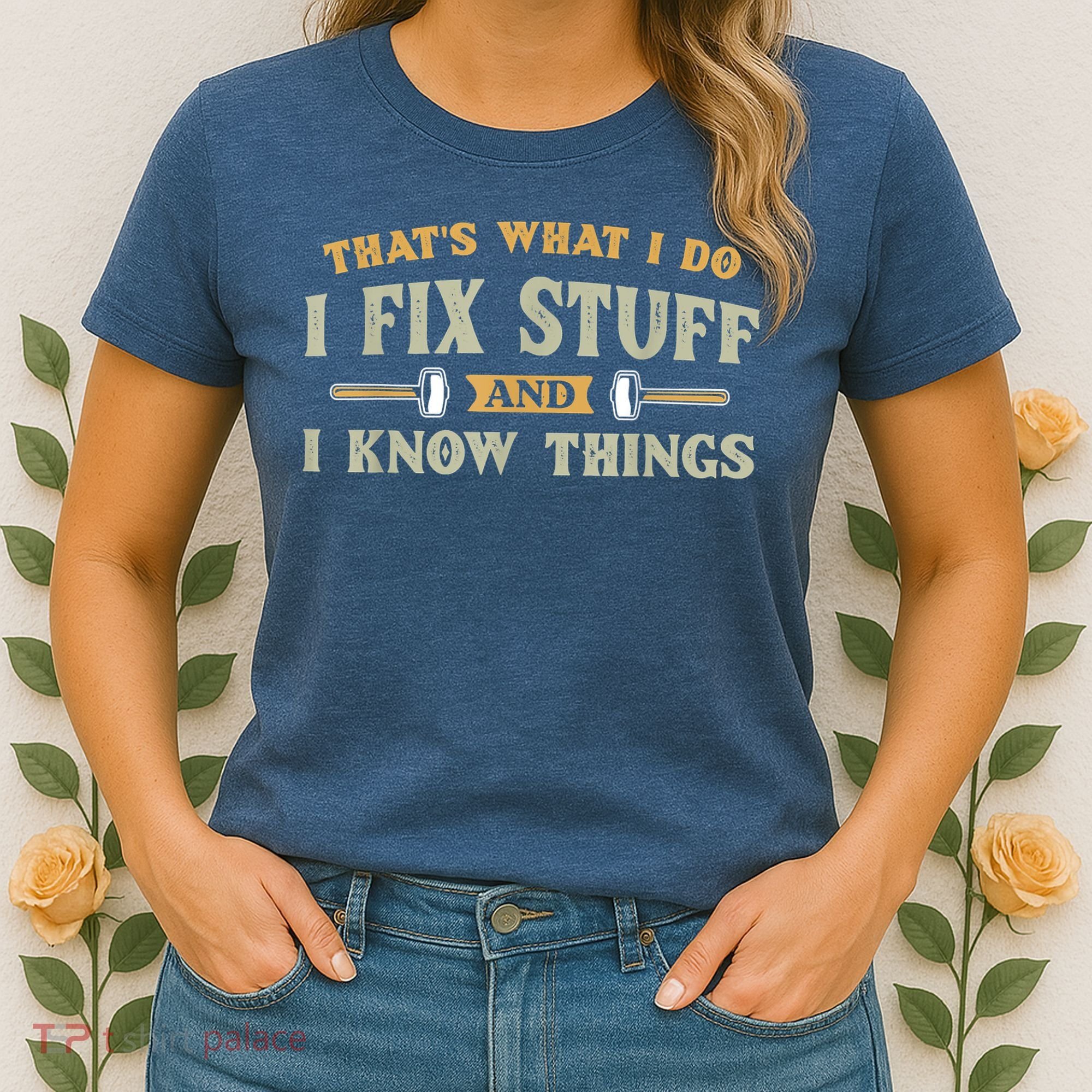 That's What I Do I Fix Stuff And I Know Things Funny Saying Women's T-Shirt