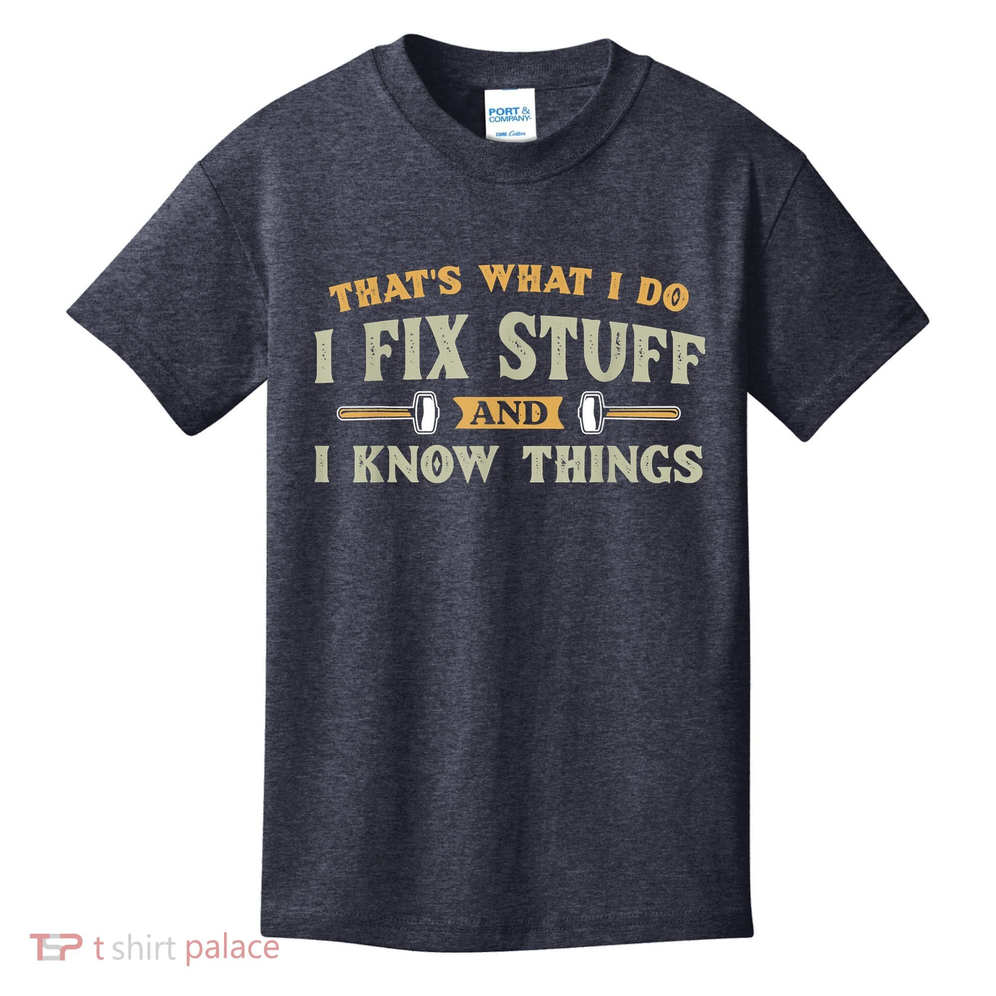 That's What I Do I Fix Stuff And I Know Things Funny Saying Kids T-Shirt