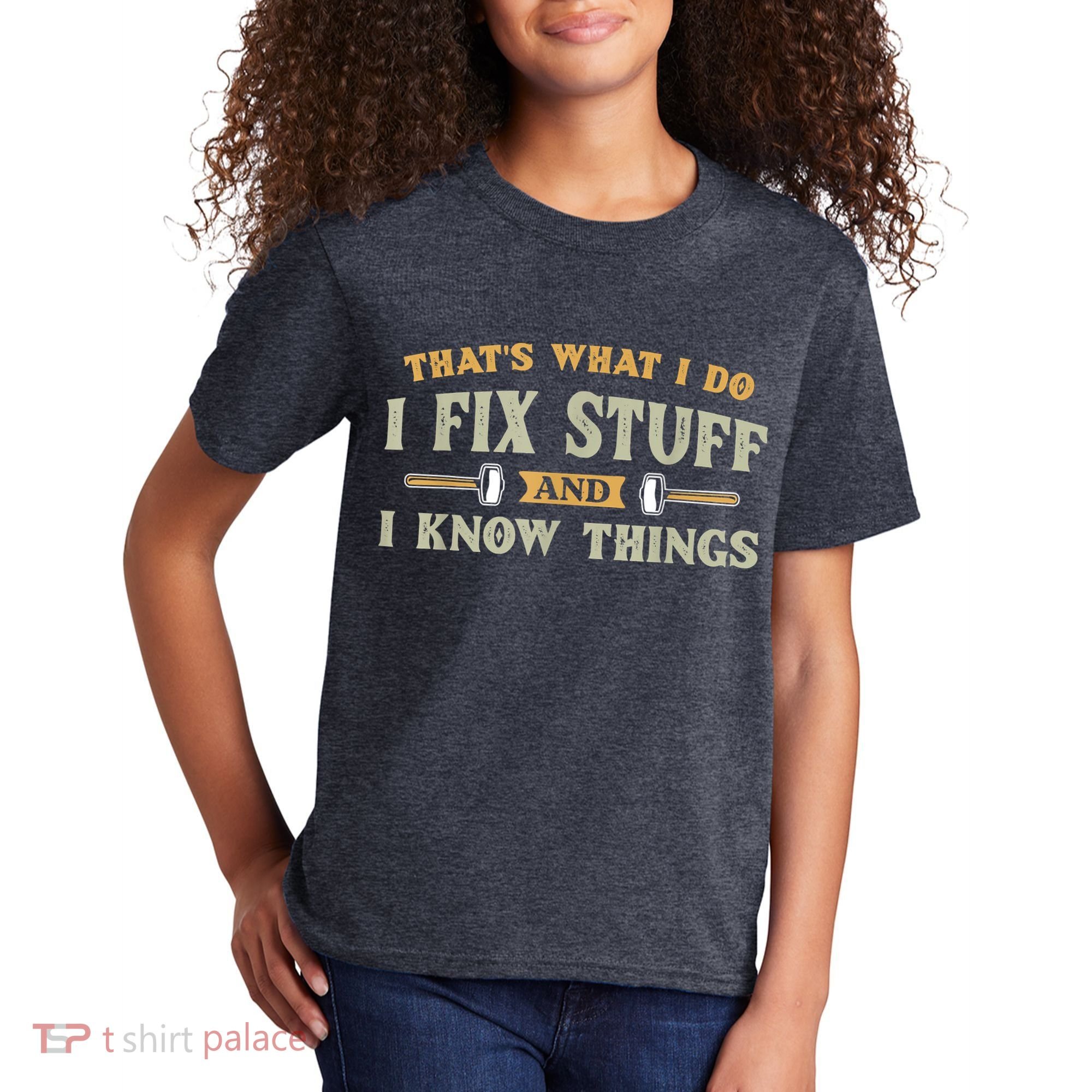 That's What I Do I Fix Stuff And I Know Things Funny Saying Kids T-Shirt