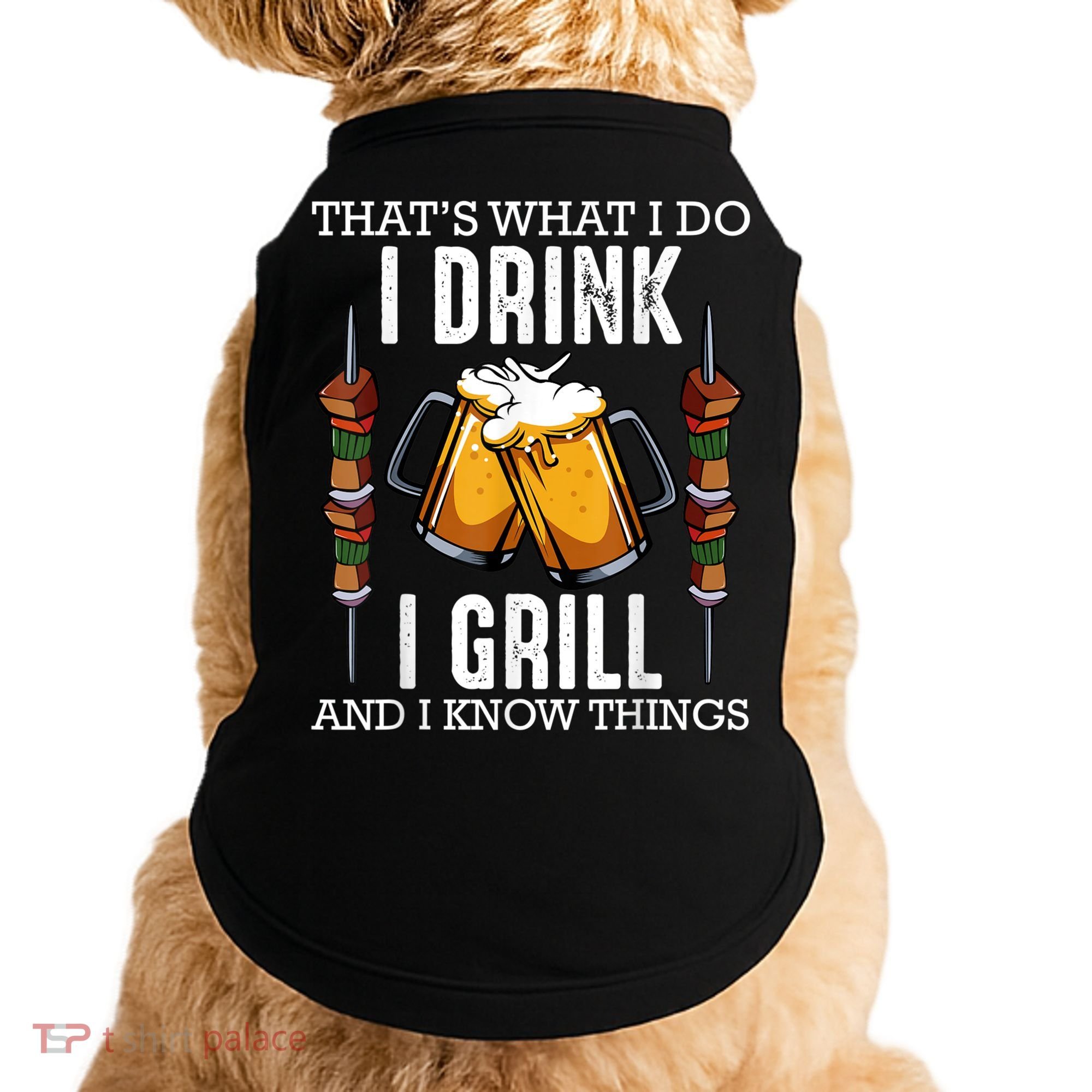 That's What I Do I Drink I Grill And Know Things BBQ Beer Doggie Tank