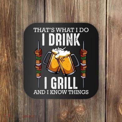 That's What I Do I Drink I Grill And Know Things BBQ Beer Coaster