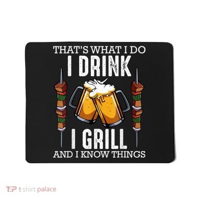 That's What I Do I Drink I Grill And Know Things BBQ Beer Mousepad