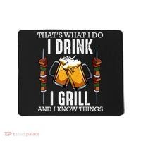 That's What I Do I Drink I Grill And Know Things BBQ Beer Mousepad thumb 0