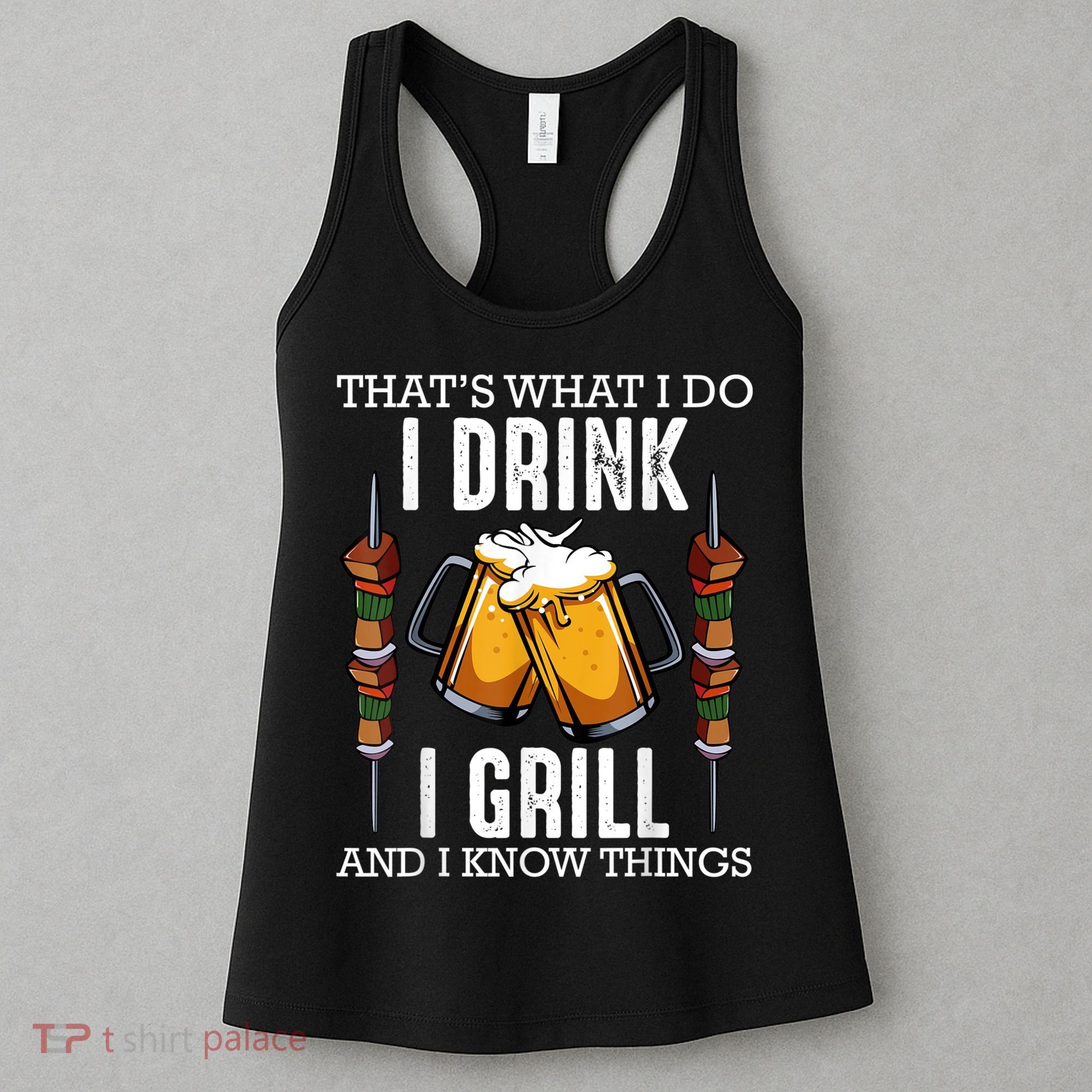 That's What I Do I Drink I Grill And Know Things BBQ Beer Women's Tank Top