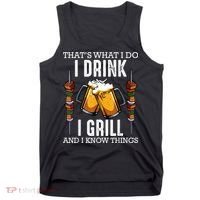 That's What I Do I Drink I Grill And Know Things BBQ Beer Tank Top thumb 0