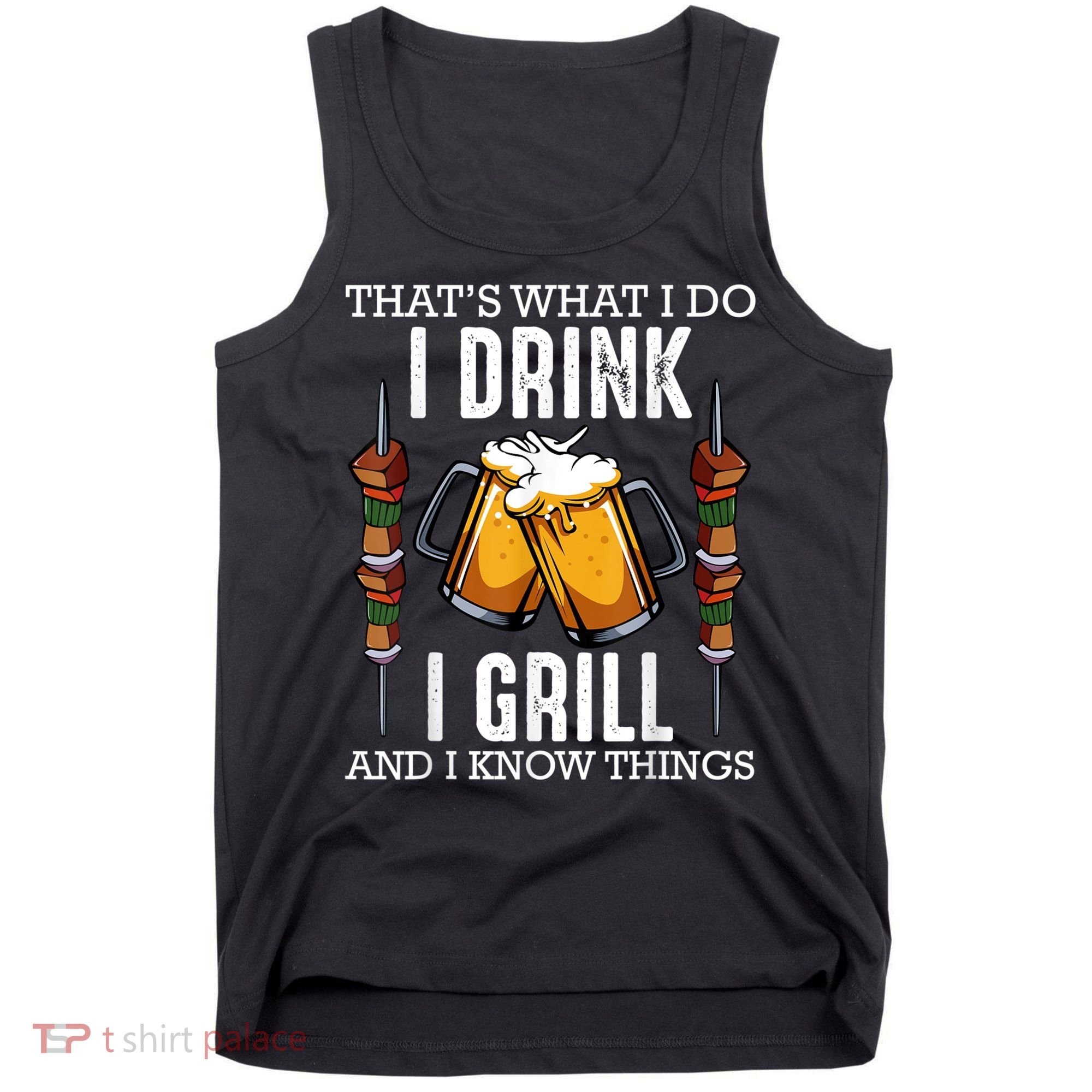 That's What I Do I Drink I Grill And Know Things BBQ Beer Tank Top