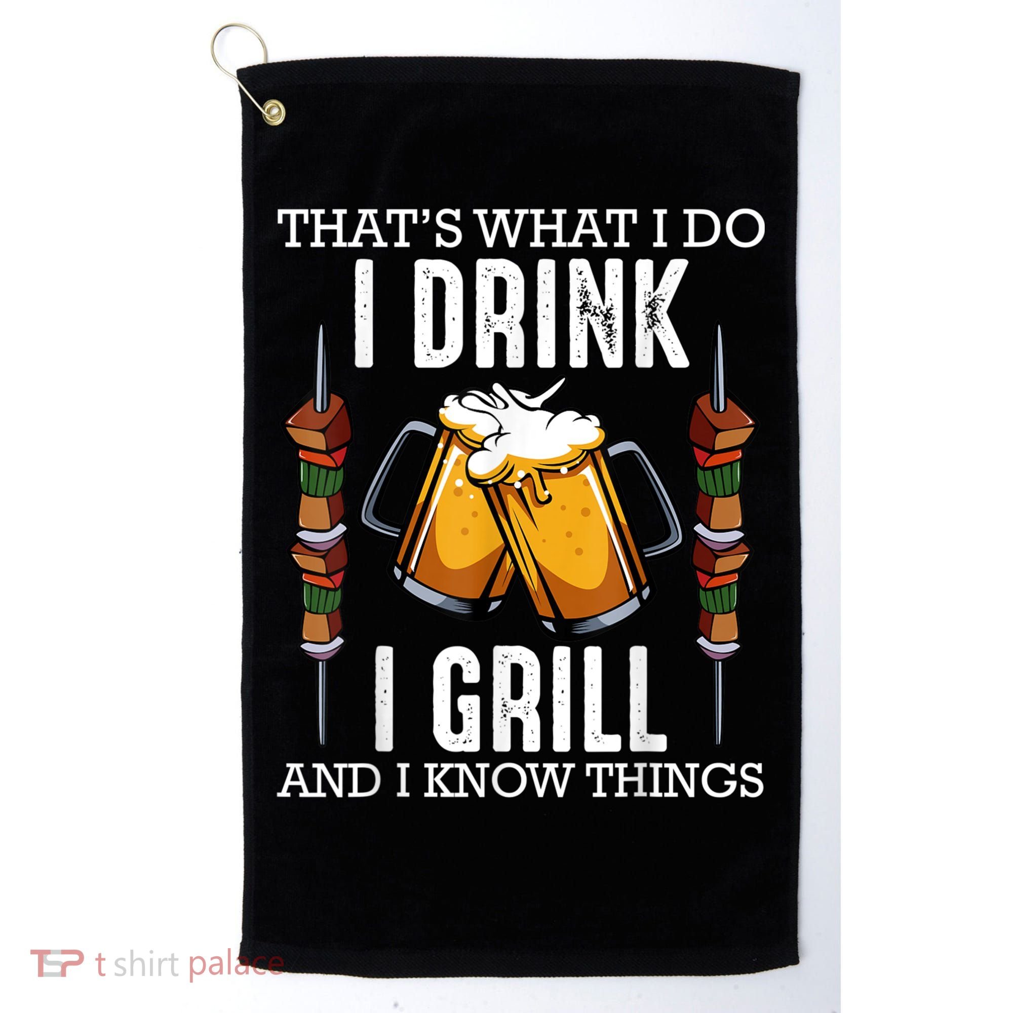 That's What I Do I Drink I Grill And Know Things BBQ Beer Golf Towel