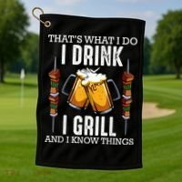 That's What I Do I Drink I Grill And Know Things BBQ Beer Golf Towel thumb 1