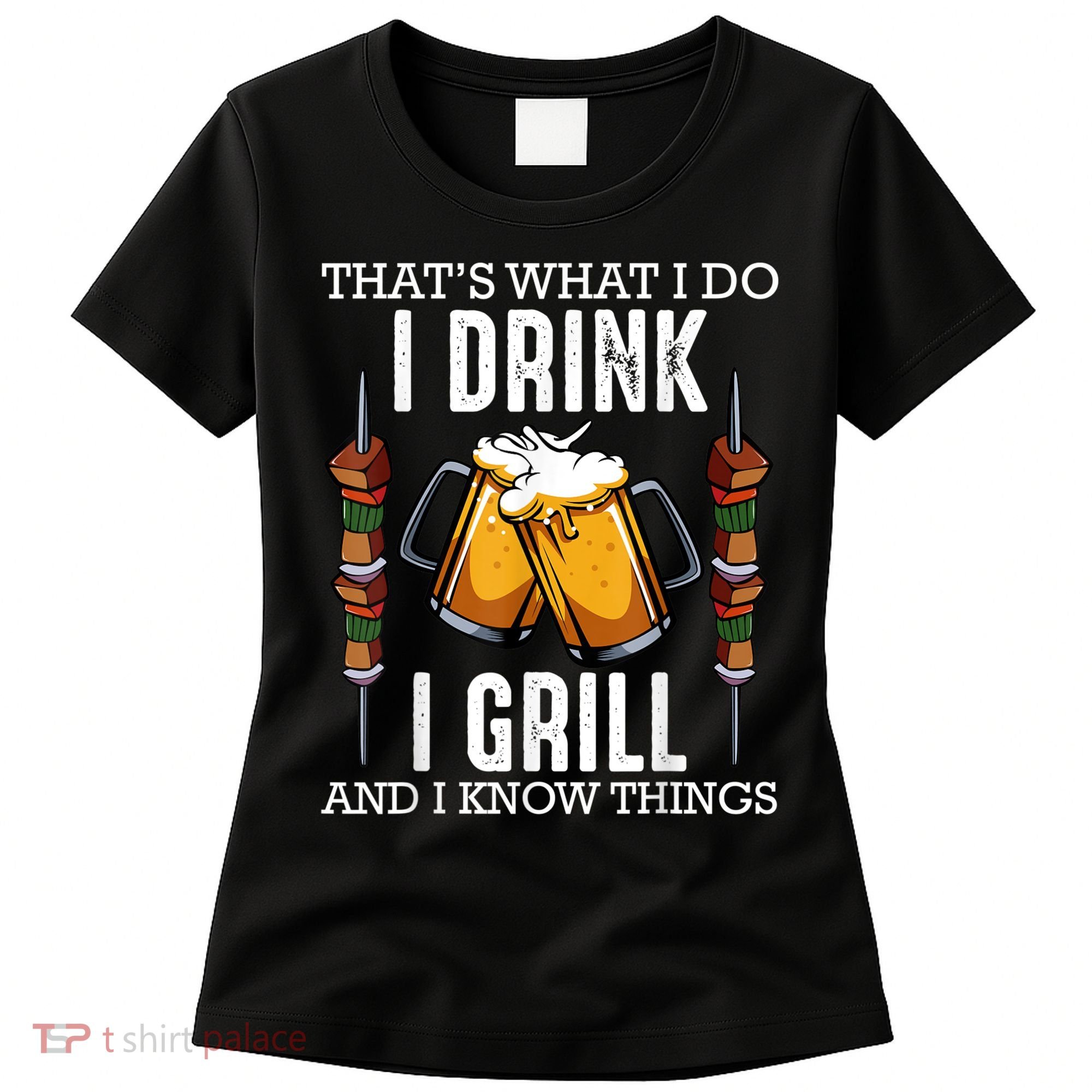 That's What I Do I Drink I Grill And Know Things BBQ Beer Women's T-Shirt