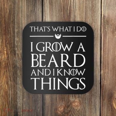 That's What I Do I Grow A Beard And I Know Things Beard Coaster