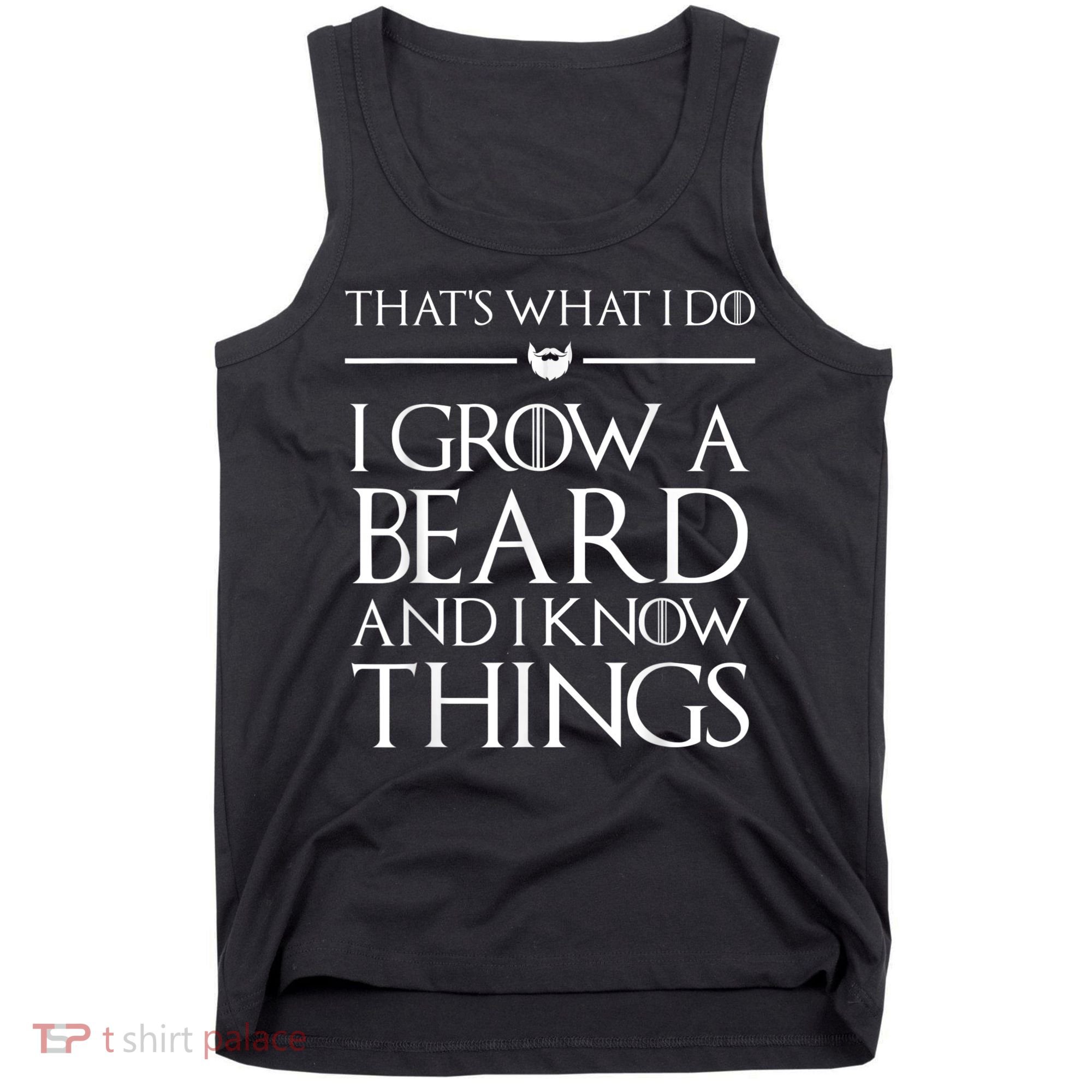 That's What I Do I Grow A Beard And I Know Things Beard Tank Top