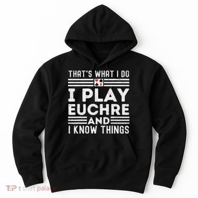 Thats What i Do I Play Eucher And I Know Things Euchre Gamer Hoodie