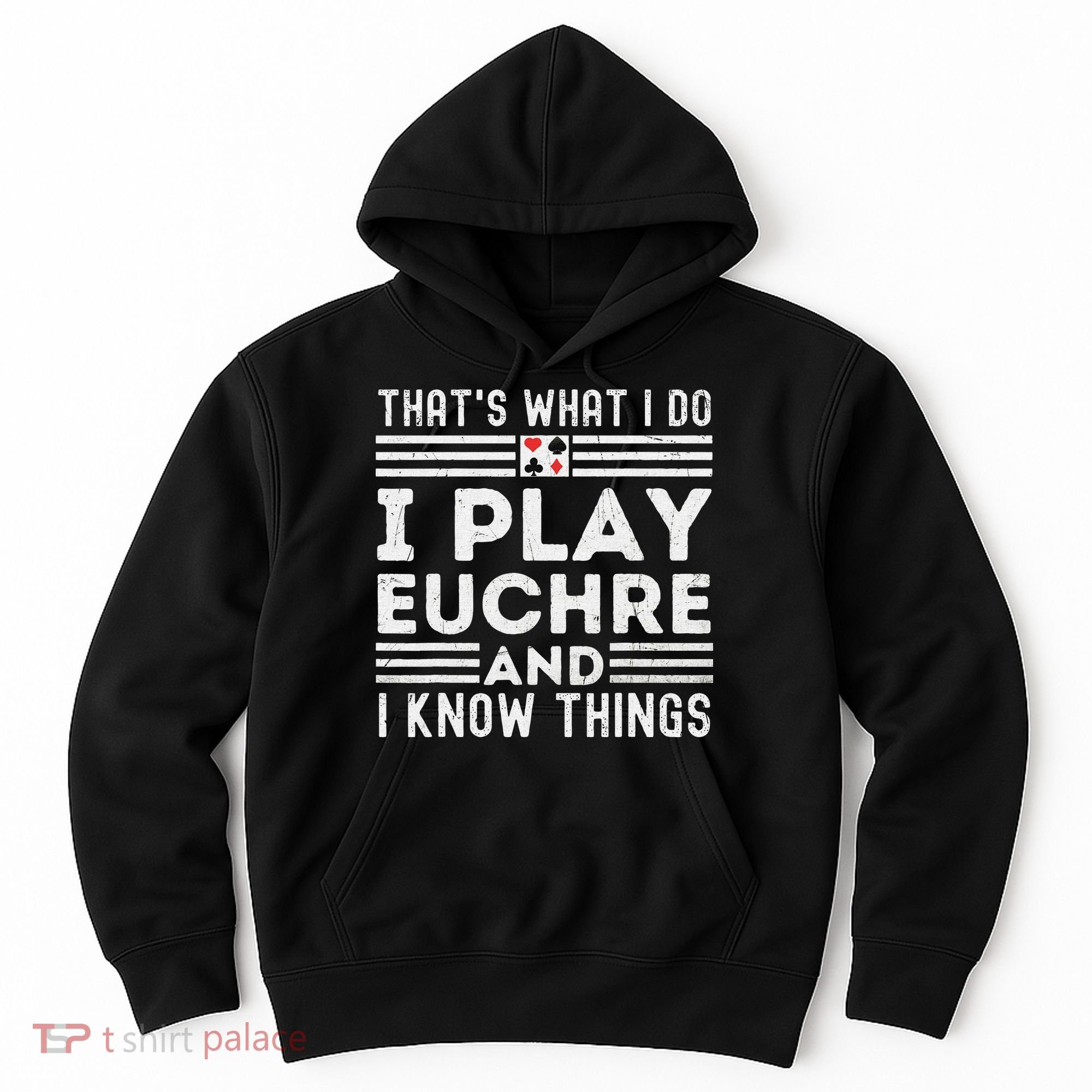 Thats What i Do I Play Eucher And I Know Things Euchre Gamer Hoodie