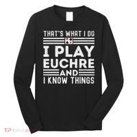 Thats What i Do I Play Eucher And I Know Things Euchre Gamer Long Sleeve Shirt thumb 0