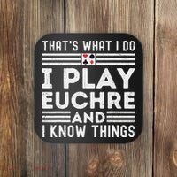 Thats What i Do I Play Eucher And I Know Things Euchre Gamer Coaster thumb 0