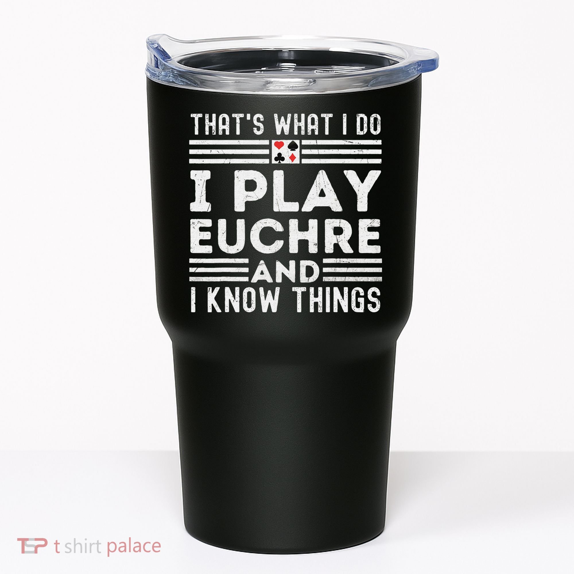 Thats What i Do I Play Eucher And I Know Things Euchre Gamer Tumbler