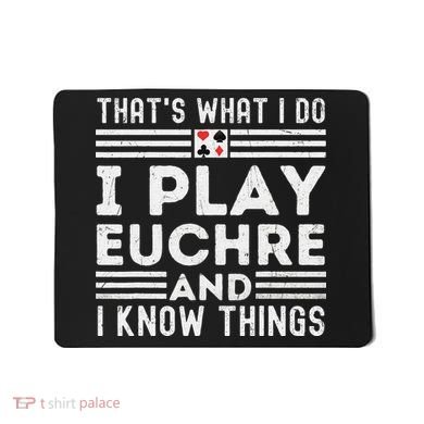Thats What i Do I Play Eucher And I Know Things Euchre Gamer Mousepad