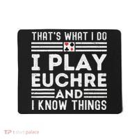 Thats What i Do I Play Eucher And I Know Things Euchre Gamer Mousepad thumb 0