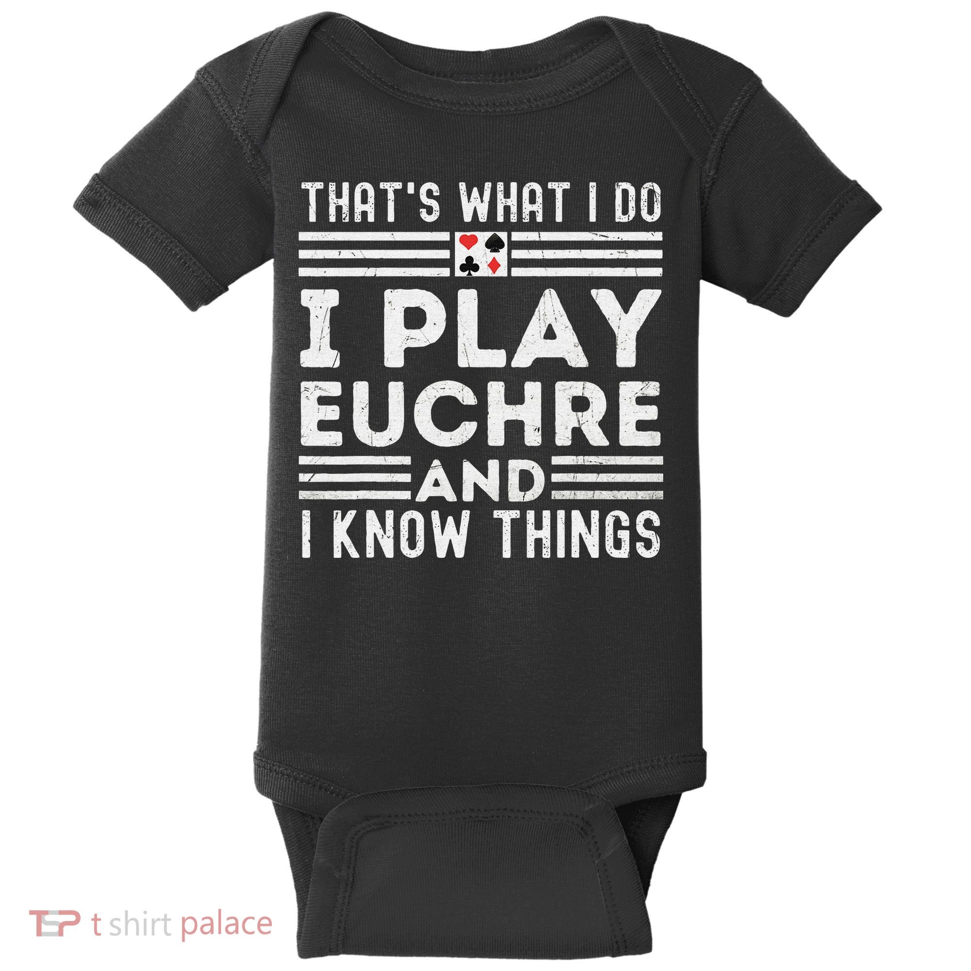 Thats What i Do I Play Eucher And I Know Things Euchre Gamer Baby Bodysuit