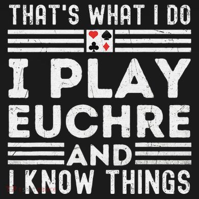 Thats What i Do I Play Eucher And I Know Things Euchre Gamer PosiCharge Competitor Tank