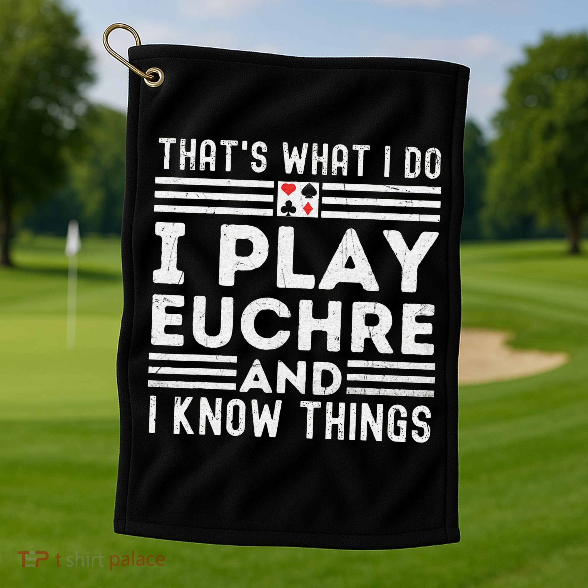 Thats What i Do I Play Eucher And I Know Things Euchre Gamer Golf Towel