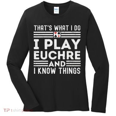 Thats What i Do I Play Eucher And I Know Things Euchre Gamer Women's Long Sleeve Shirt